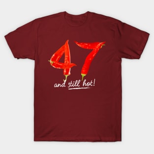 47th Birthday Gifts - 47 Years and still Hot T-Shirt